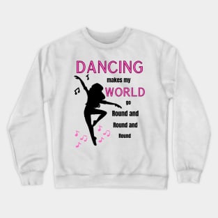 Dancing makes my world go round and round and round Crewneck Sweatshirt